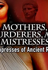 Anyák, gyilkosok és úrnők: az ókori Róma császárnői 1. évad (2013)